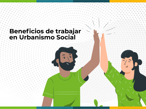Beneficios de trabajar en Fundación Urbanismo Social